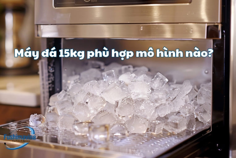 máy đá 15kg phù hợp cho mô hình nào