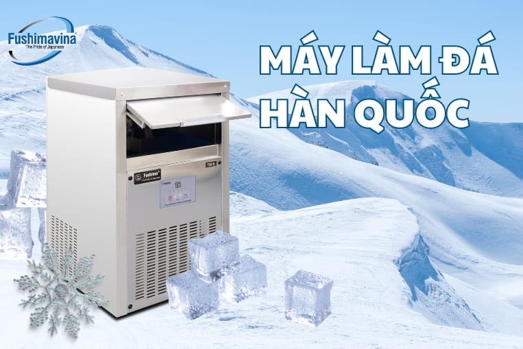 Gợi ý 3 loại máy làm đá Hàn Quốc nên mua nhất mà bạn phải biết