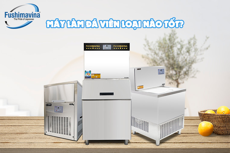 Máy làm đá viên loại nào tốt? Top 4 máy làm đá chất lượng, giá rẻ