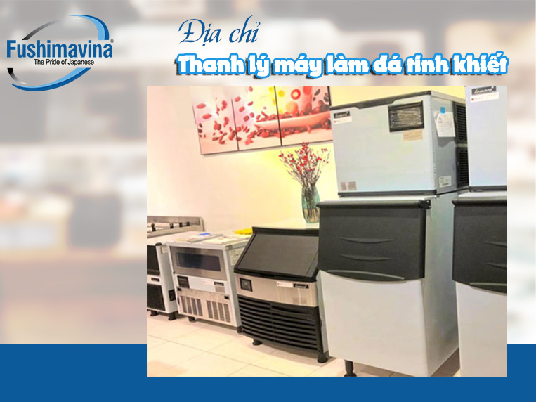 Top 4 địa chỉ thanh lý máy làm đá viên tinh khiết chất lượng, giá rẻ