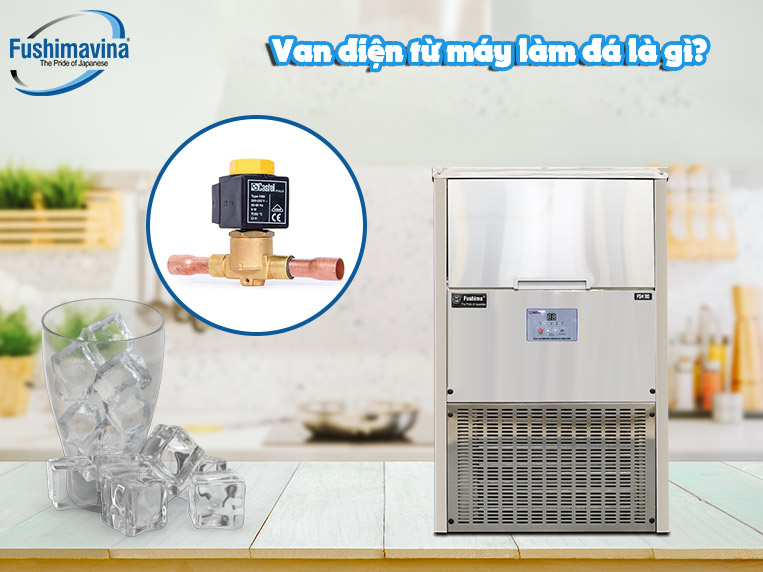 Van điện từ là gì? Giữ chức năng gì trong máy làm đá?