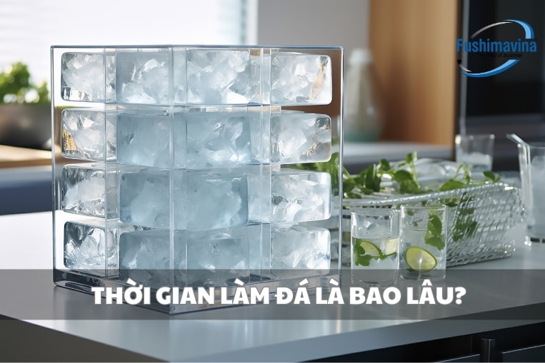 mất bao lâu để tủ lạnh làm đá