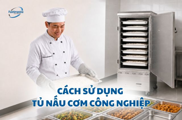 Hướng dẫn sử dụng tủ hấp cơm công nghiệp đúng cách