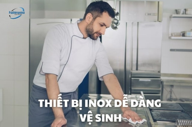 Dễ dang vệ sinh với thiết bị inox