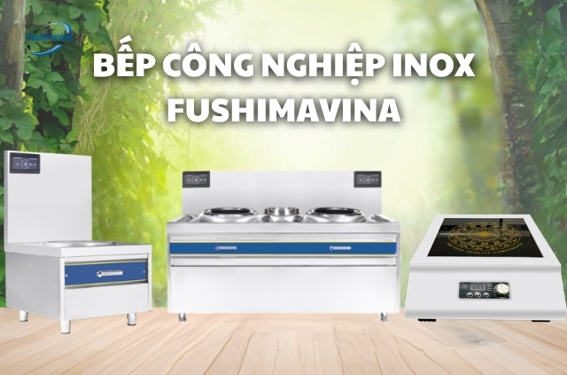 Các loại thiết bị bếp công nghiệp bằng inox của Fushimavina
