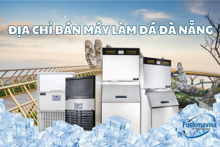 Mua máy làm đá viên Đà Nẵng uy tín. Liên hệ ngay! 6 địa chỉ bán máy đá tại đà nẵng