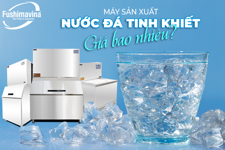 Máy sản xuất nước đá tinh khiết giá bao nhiêu? 8 giá máy sản xuất nước đá viên tinh khiết