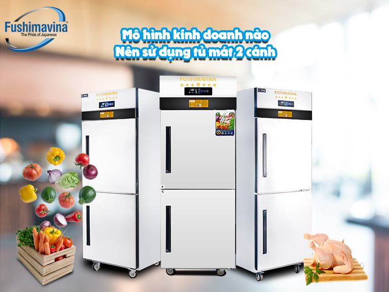 Những mô hình kinh doanh nên sử dụng tủ mát công nghiệp 2 cánh Fushima