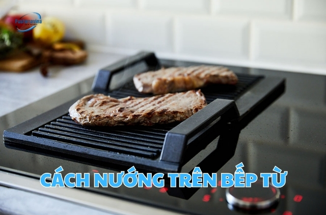 Hướng dẫn nướng đồ ăn bằng bếp từ.