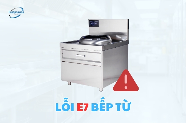 Nguyên nhân và cách khắc phục bếp từ báo lỗi E7