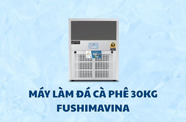 Máy làm đá 25kg loại nào tốt? Review 5 máy hot nhất thị trường 7 may-lam-da-ca-phe-30kg-fushimavina