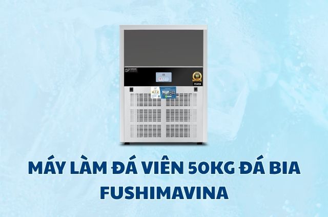 Gợi ý 5 mẫu máy làm đá viên 60kg tốt nhất - Nên chọn loại nào? 9 may-lam-da-vien-50kg-da-bia-fushimavinajpg