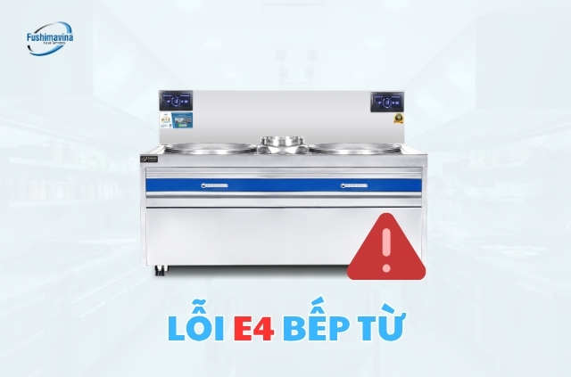 Nguyên nhân và cách sửa bếp từ báo lỗi E4