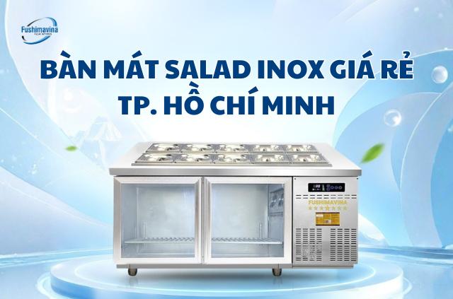 5 địa chỉ bán bàn mát salad inox giá rẻ ở TP. Hồ Chí Minh uy tín nhất.