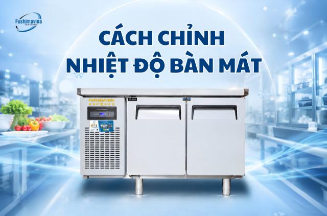 Cách chỉnh nhiệt độ cho bàn mát đúng kỹ thuật