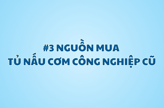 Tủ nấu cơm công nghiệp cũ thanh lý giá tiết kiệm
