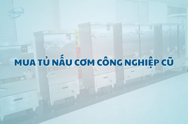 Tủ nấu cơm công nghiệp cũ thanh lý giá tiết kiệm