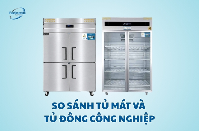 Tủ mát công nghiệp và tủ đông công nghiệp